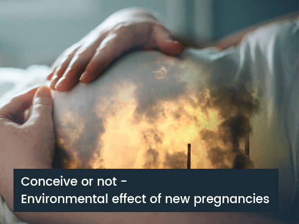 conceive-or-not-environmental-effect-of-new-pregnancies