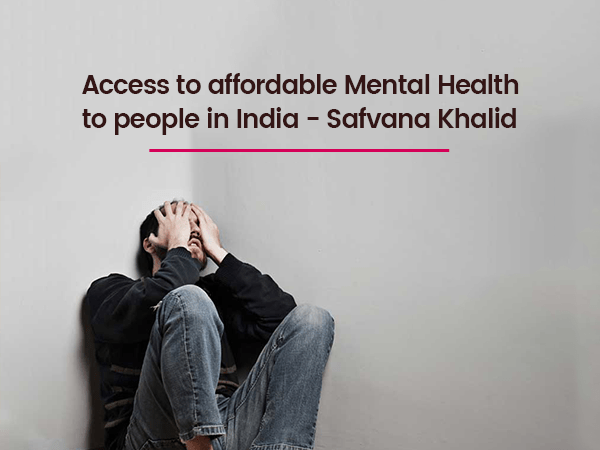 access-to-affordable-mental-health-to-people-in-india-safvana-khalid