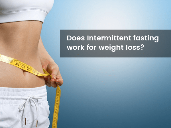 Does Intermittent Fasting Work For Weight Loss Know From The Expert