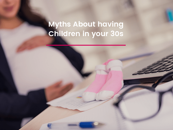 myths-about-having-children-in-your-30s